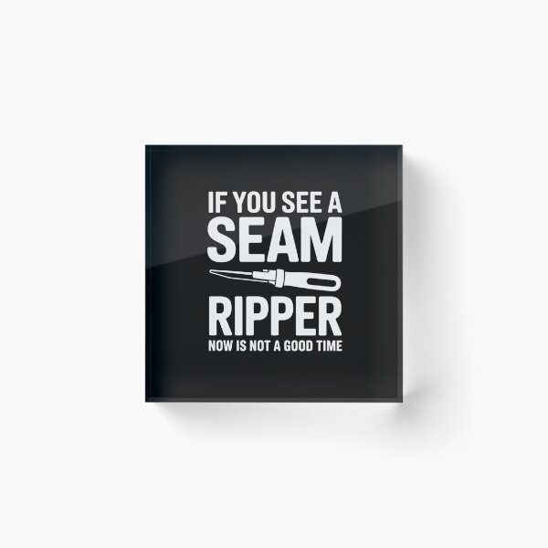 Item preview, If You See A Seam Ripper Now Is Not A Good Time designed and sold by RustsyMin.