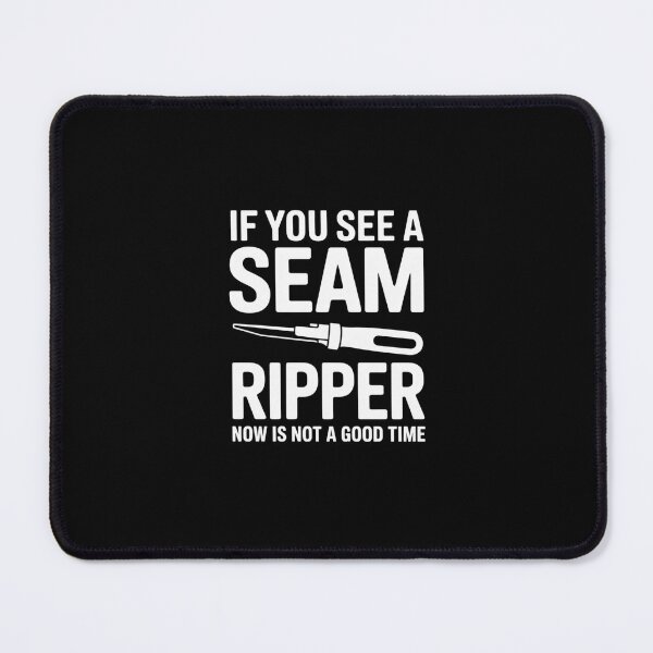 Item preview, If You See A Seam Ripper Now Is Not A Good Time designed and sold by RustsyMin.