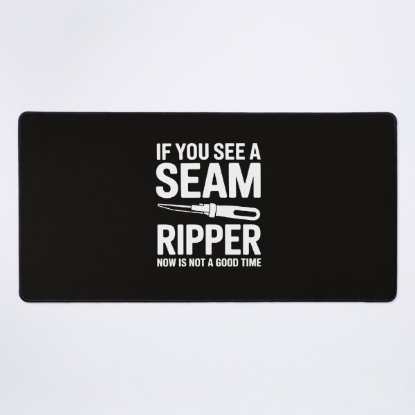 Item preview, If You See A Seam Ripper Now Is Not A Good Time designed and sold by RustsyMin.
