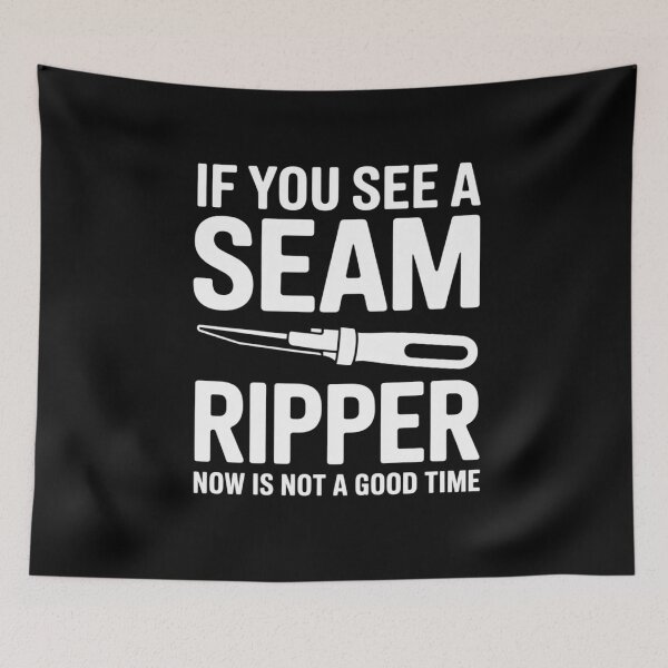 Item preview, If You See A Seam Ripper Now Is Not A Good Time designed and sold by RustsyMin.