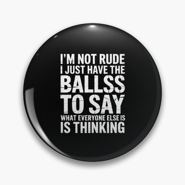 Item preview, I’m Not Rude I Just Have The Balls To Say What Everyone Else Is Thinking designed and sold by RustsyMin.