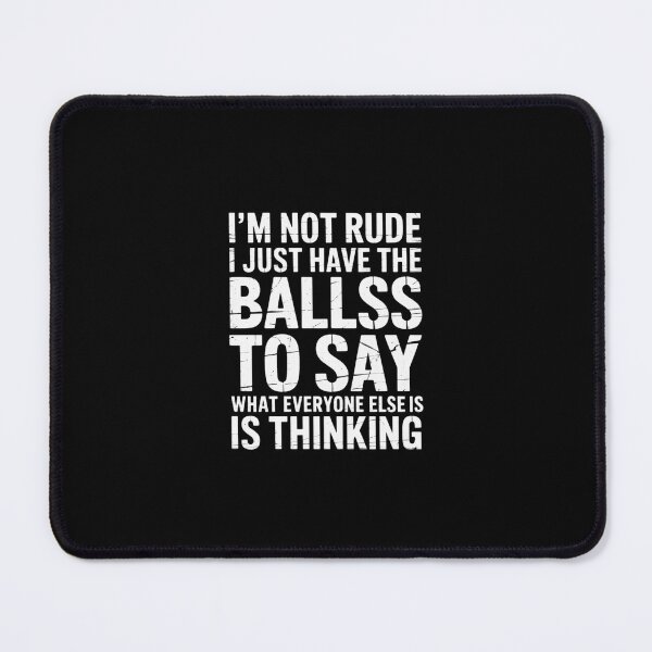 Item preview, I’m Not Rude I Just Have The Balls To Say What Everyone Else Is Thinking designed and sold by RustsyMin.