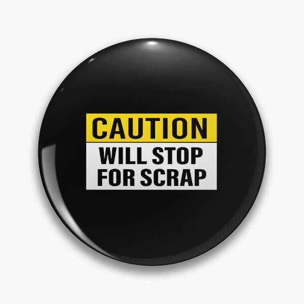 Item preview, Caution Will Stop For Scrap designed and sold by OvxVosi4S30.