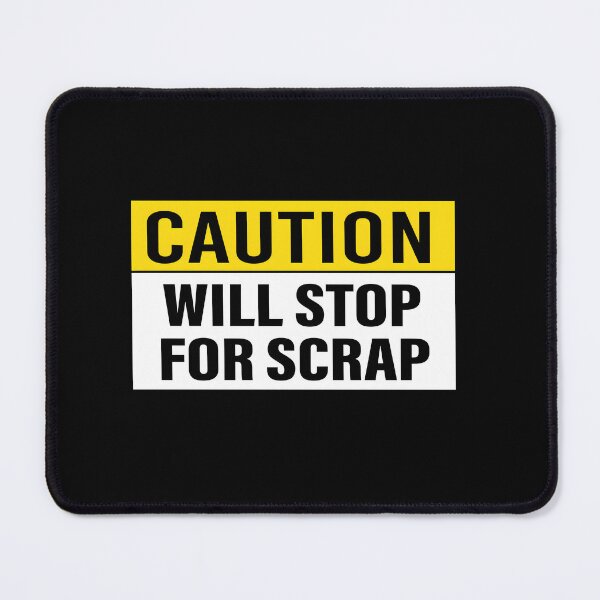 Item preview, Caution Will Stop For Scrap designed and sold by OvxVosi4S30.