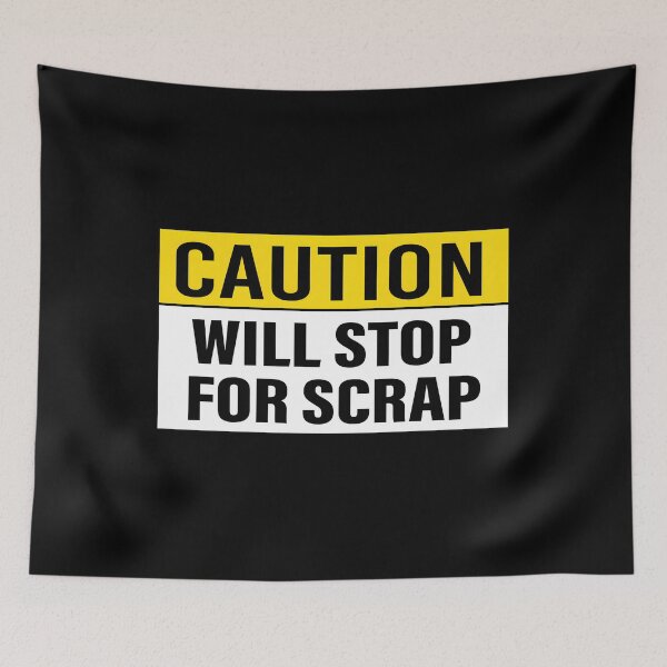 Item preview, Caution Will Stop For Scrap designed and sold by OvxVosi4S30.
