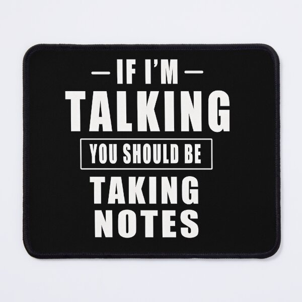 Item preview, If I’m Talking You Should Be Taking Notes designed and sold by OvxVosi4S30.