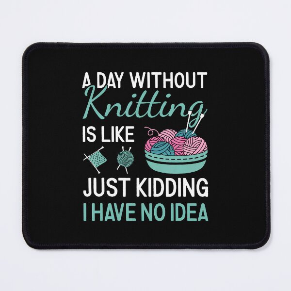 Item preview, A Day Without Knitting Is Like Just Kidding designed and sold by DonnieJennie.