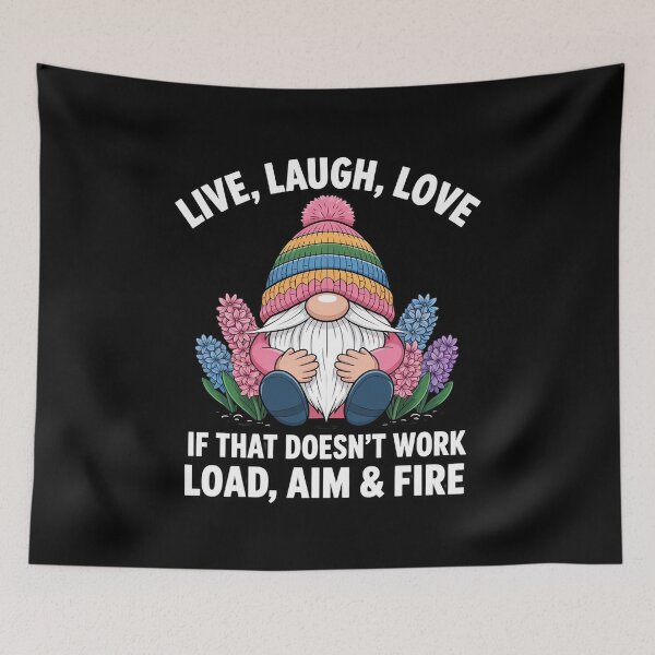Item preview, Live Laugh Love if That Doesn't Work Load aim and fire gnome designed and sold by JaskconLIfe23.