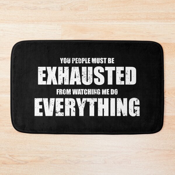 Item preview, You People Must Be Exhausted From Watching Me Do Everything designed and sold by ishanaveraty.