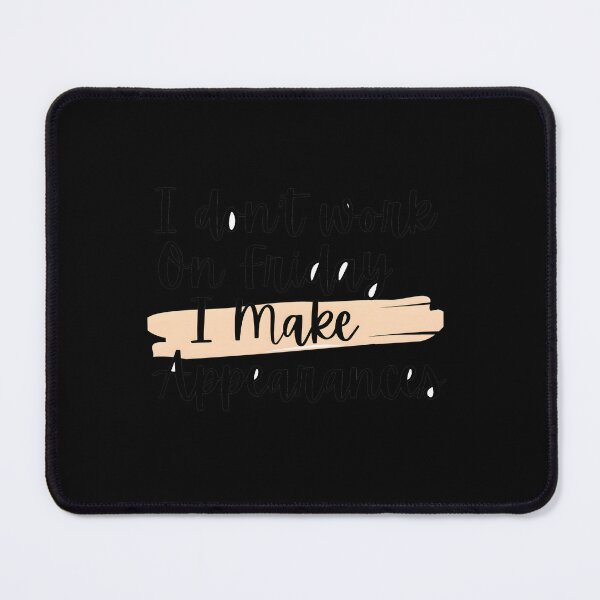 Item preview, I Don’t Work On Fridays I Make Appearances designed and sold by xenajewel2iv.