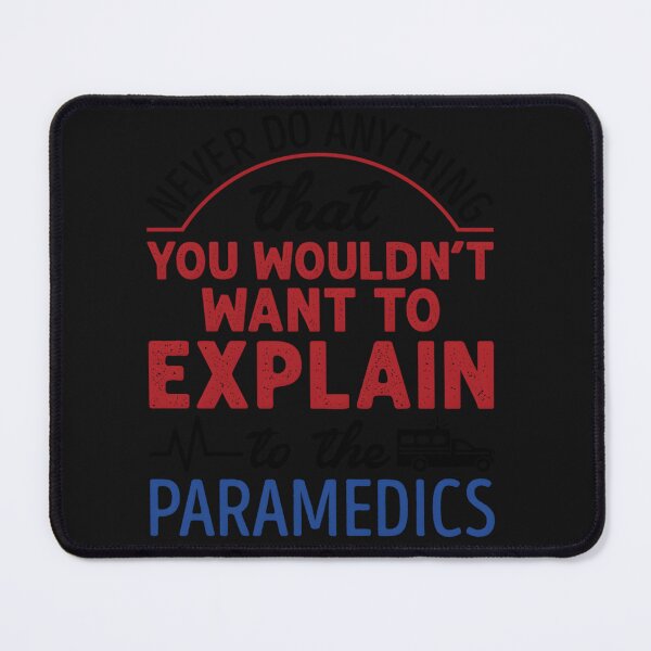 Item preview, Never Do Anything That You Wouldn’t Want To Explain To Paramedics designed and sold by mikoooiyha.