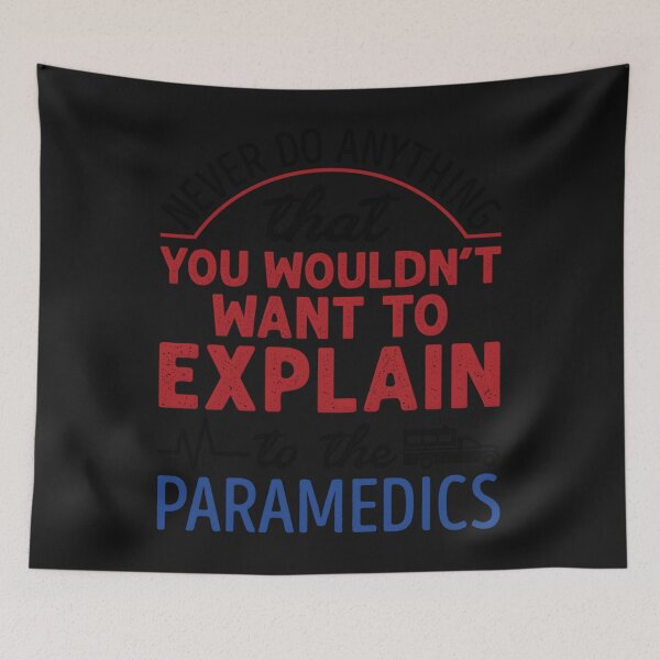 Item preview, Never Do Anything That You Wouldn’t Want To Explain To Paramedics designed and sold by mikoooiyha.