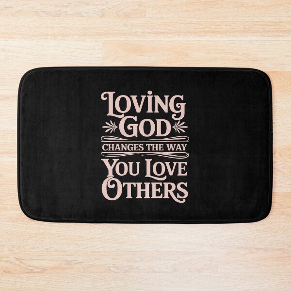 Item preview, Loving God Changes The Way You Love Others designed and sold by BubblePancake.