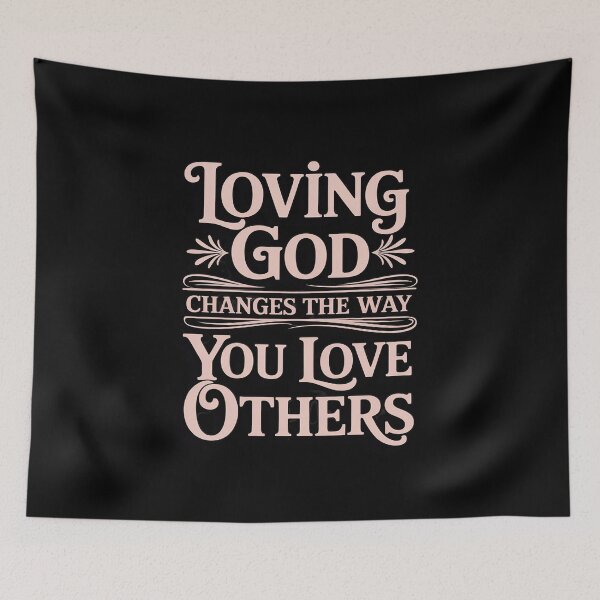 Item preview, Loving God Changes The Way You Love Others designed and sold by BubblePancake.