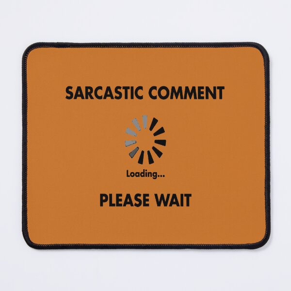 Item preview, Sarcastic Comment Loading Please Wait designed and sold by taiche.
