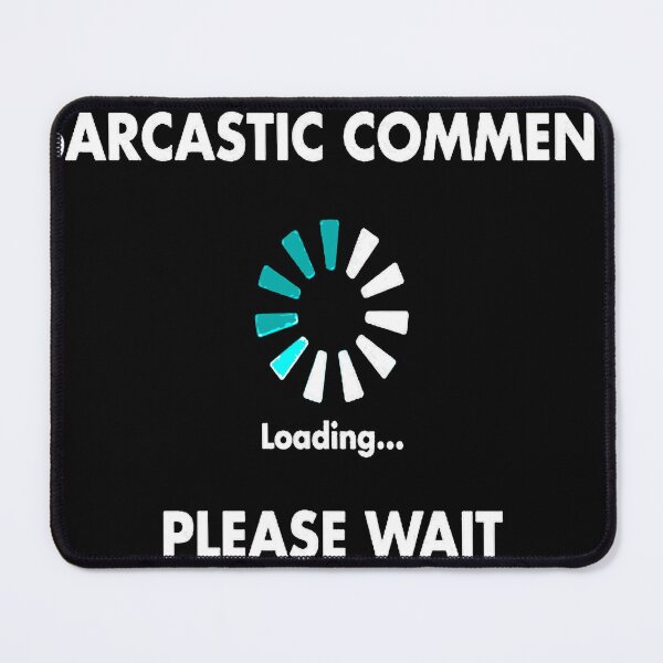 Item preview, Sarcastic Comment Loading Please Wait designed and sold by taiche.