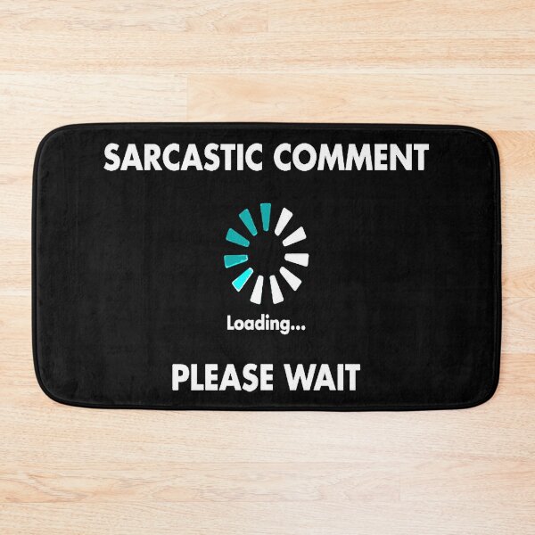 Item preview, Sarcastic Comment Loading Please Wait designed and sold by taiche.