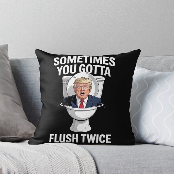 Item preview, Sometimes You Gotta Flush Twice Anti Trump Meme Parody  designed and sold by MyzoToyota.