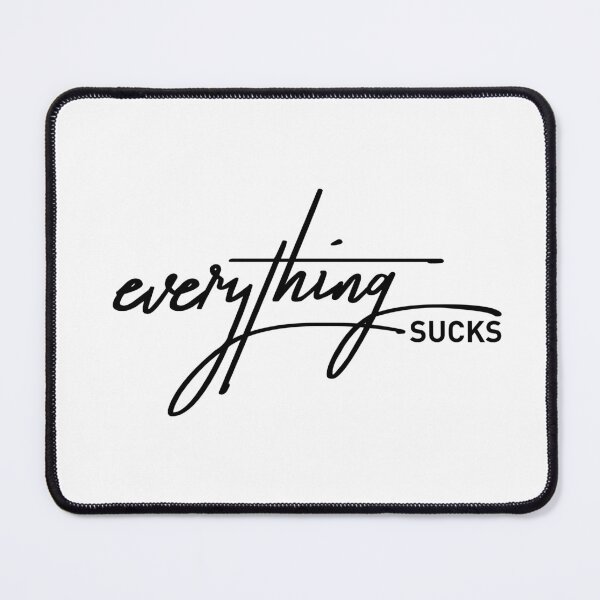Item preview, Everything Sucks Funny Sarcasm Anti-Meme Quote designed and sold by ReggieDior.