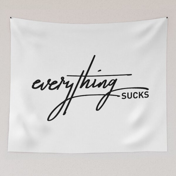 Item preview, Everything Sucks Funny Sarcasm Anti-Meme Quote designed and sold by ReggieDior.