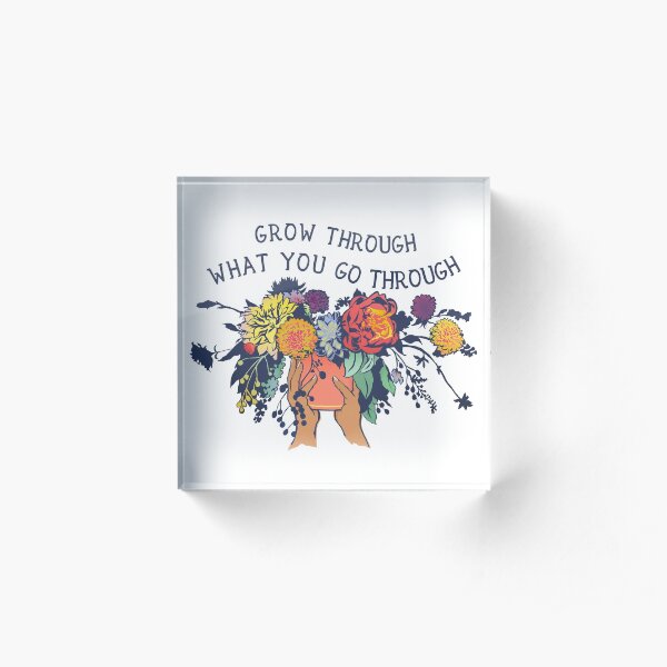 Grow Through What You Go Through Acrylic Block