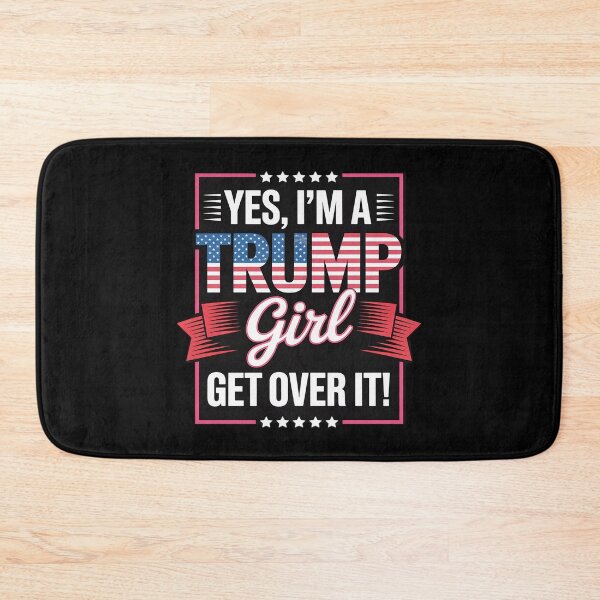 Item preview, Yes I’m A Trump Girl Get Over It, Trump  designed and sold by InspiredFoul.