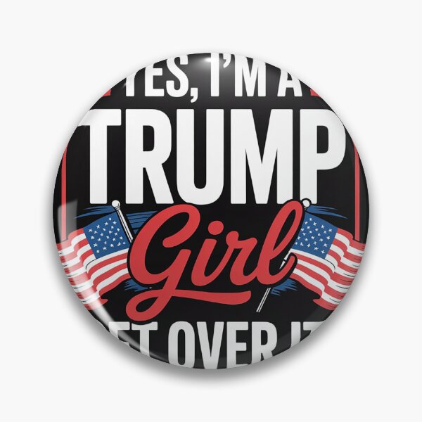 Item preview, Yes I'm A Trump Girl Get Over It Trump  designed and sold by InspiredFoul.