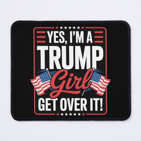 Item preview, Yes I'm A Trump Girl Get Over It Trump  designed and sold by InspiredFoul.