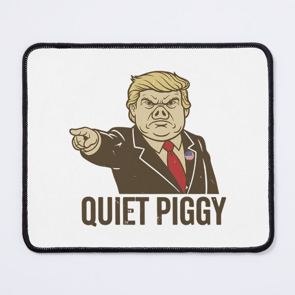 Item preview, Quiet Quiet Piggy Anti Trump Satirical designed and sold by rodyoder.