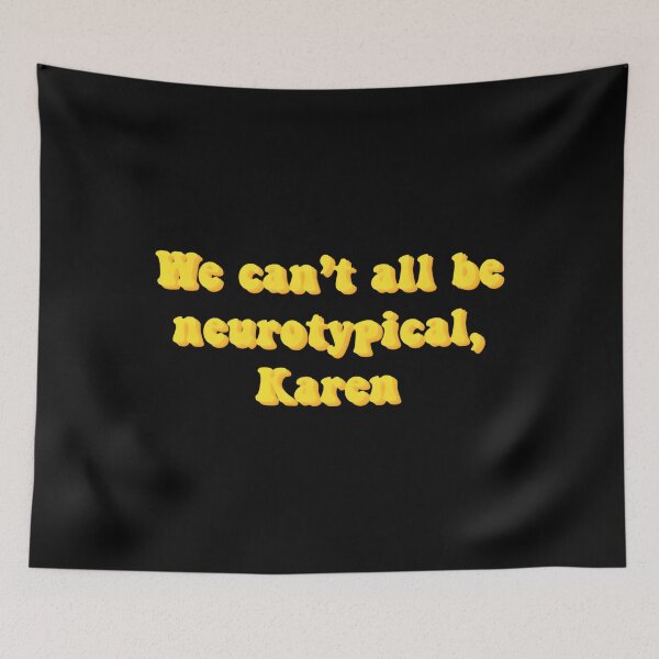 Item preview, We Can’t All Be Neurotypical Karen designed and sold by jwadelbraylen.