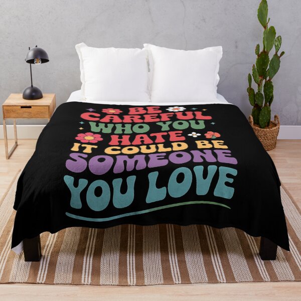 Item preview, Be Careful Who You Hate It Could Be Someone You Love Comfort Colors LGBT Support designed and sold by TrinaEspinoza.