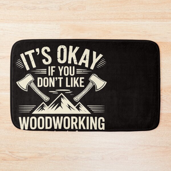 Item preview, It's Okay If You Don't Like Woodworking Woodworker Dad Hobby designed and sold by ControlCenter.