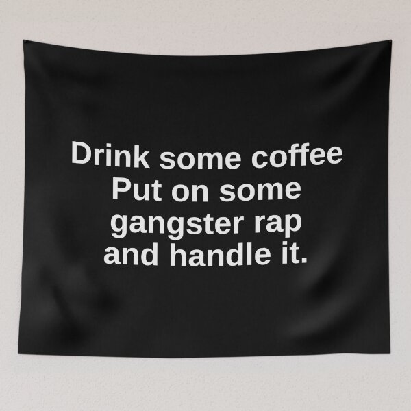Item preview, Drink some coffee Put on some gangster rap and handle it. designed and sold by SWETA HALDER.