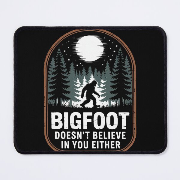 Item preview, Bigfoot Doesnt Believe In You Either Sasquatch Bigfoot designed and sold by KonstanKoraner.