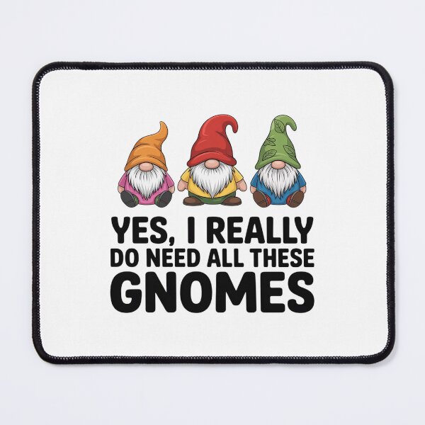 Item preview, Garden Gnome Yes I Really Do Need All These Gnomes designed and sold by TorjeARTStore.