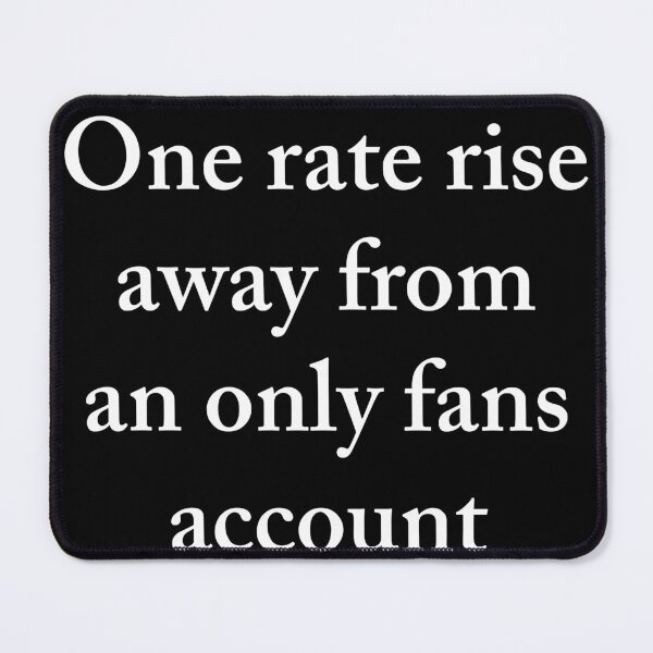 Item preview, One rate rise away from an only fans account designed and sold by Creations by lyne.