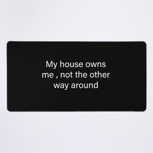 Item preview, My house owns me not the other way around  designed and sold by Creations by lyne.