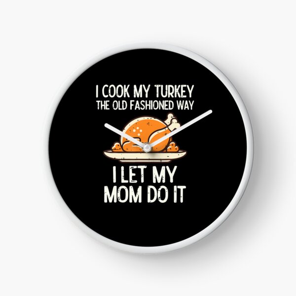 Item preview, I Cook My Turkey The Old Fashioned Way I Let My Mom Do It designed and sold by KristinCleo.
