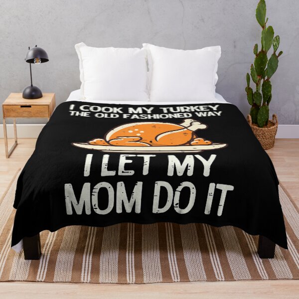 Item preview, I Cook My Turkey The Old Fashioned Way I Let My Mom Do It designed and sold by KristinCleo.