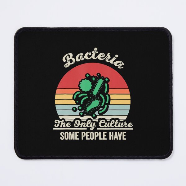 Item preview, Bacteria The Only Culture Some People Have designed and sold by PatriciaKelsey.