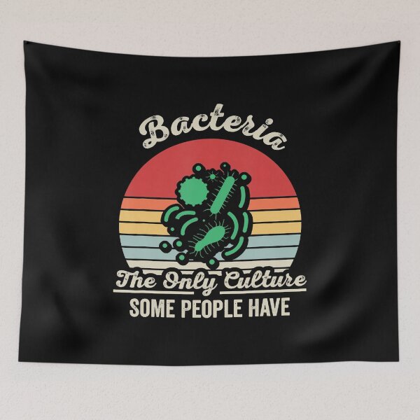 Item preview, Bacteria The Only Culture Some People Have designed and sold by PatriciaKelsey.