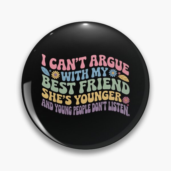 Item preview, I Can'T Argue With My Best Friend She'S Younger Than Me designed and sold by MaryoKing.