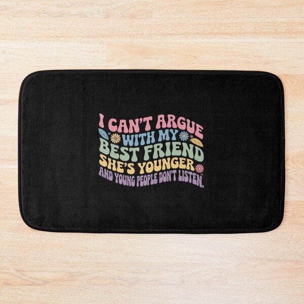 Item preview, I Can'T Argue With My Best Friend She'S Younger Than Me designed and sold by MaryoKing.