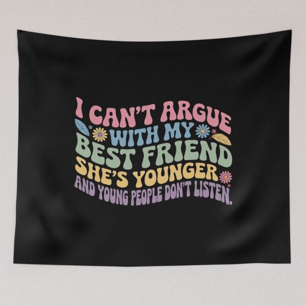Item preview, I Can'T Argue With My Best Friend She'S Younger Than Me designed and sold by MaryoKing.