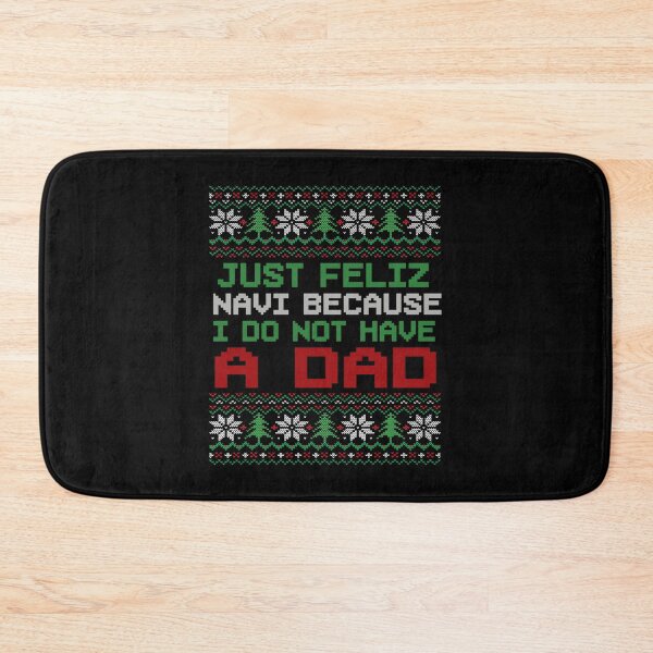 Item preview, Just Feliz Navi Because I Do Not Have A Dad Funny Christmas designed and sold by WeFineMost.