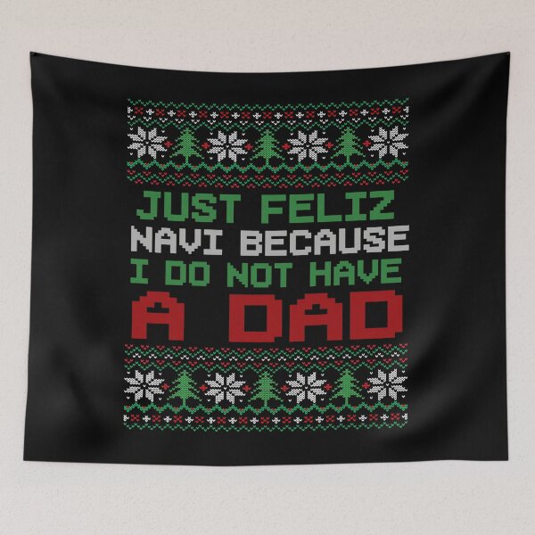 Artikelvorschau, Einfach nur Feliz Navi, weil ich keinen Vater habe – Lustiges Weihnachten entworfen und verkauft von WeFineMost.
