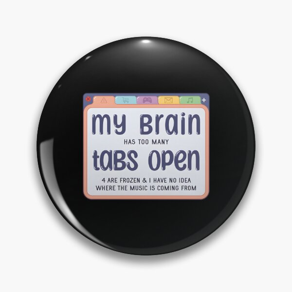Item preview, My Brain Has Too Many Tabs designed and sold by kcmassiahren.