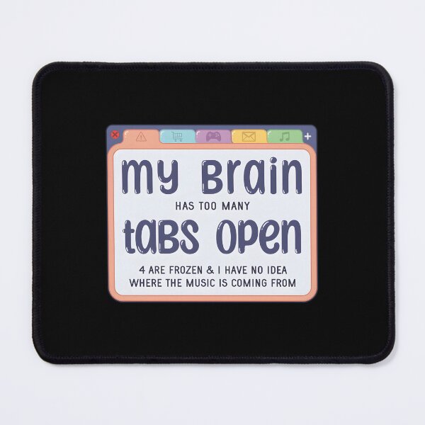 Item preview, My Brain Has Too Many Tabs designed and sold by kcmassiahren.