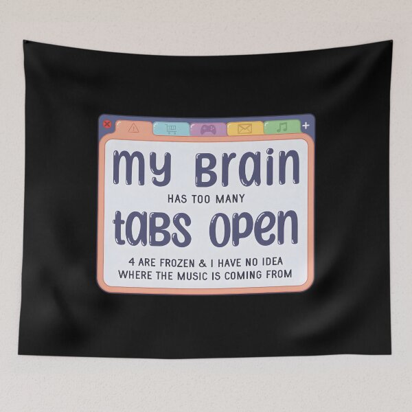 Item preview, My Brain Has Too Many Tabs designed and sold by kcmassiahren.