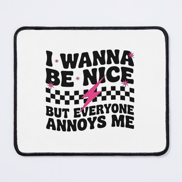 Item preview, I Wanna Be Nice But Everyone Annoys Me designed and sold by Kcgarciaso.